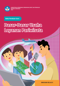 Buku Panduan Guru Dasar-Dasar Usaha Layanan Pariwisata untuk SMK/MAK Kelas X