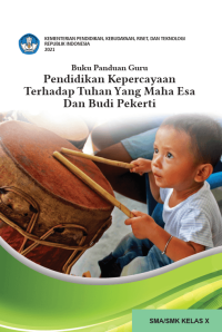 Buku Panduan Guru Pendidikan Kepercayaan Terhadap Tuhan Yang Maha Esa dan Budi Pekerti untuk SMA/SMK Kelas X