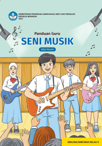 Panduan Guru Seni Musik untuk SMA/MA/SMK/MAK Kelas X (Edisi Revisi)