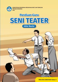 Panduan Guru Seni Teater untuk SMA/MA/SMK/MAK Kelas X (Edisi Revisi)