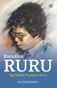 Bacelius Ruru - Tiga Dekade Perjalanan Karier