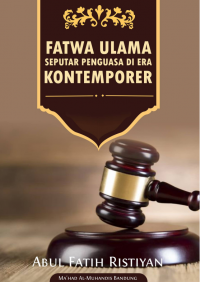 FATWA ULAMA’
SEPUTAR PENGUASA DI ERA KONTEMPORER