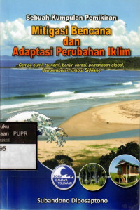 Mitigasi Bencana dan Adaptasi Perubahan Iklim
Gempa bumi, tsunami, banjir, abrasi, pemanasan global, dan semburan lumpur Sidoarjo