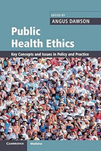 Public Health Ethics : Key Concepts and Issues in Policy and Practice