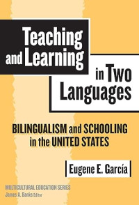 TEACHING AND LEARNING
IN TWO LANGUAGES
Bilingualism & Schooling
in the United States